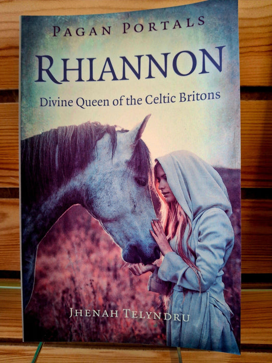 Pagan Portals - Rhiannon Divine Queen of the Celtic Britons By Jhenah Telyndru