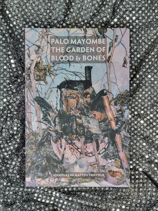 Palo Mayombe: The Garden of Blood and Bones - Nicholaj de Mattos Frisvold