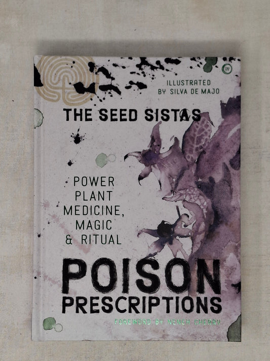 Poison Prescriptions Power Plant Medicine, Magic & Ritual By The Seed Sistas Illustrated by SilvA