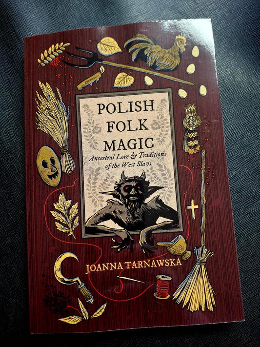 Polish Folk Magic Ancestral Lore & Traditions of the West Slavs - Joanna Tarnawska