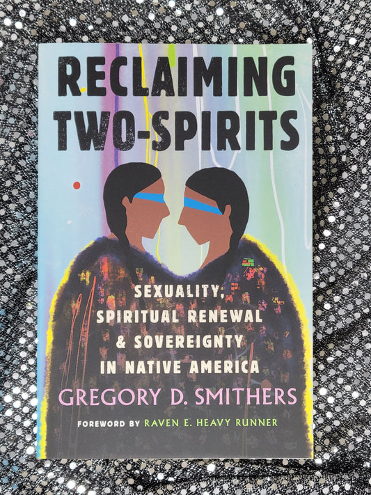Reclaiming Two-Spirits By Gregory Smithers Foreword by Raven E. Heavy Runner