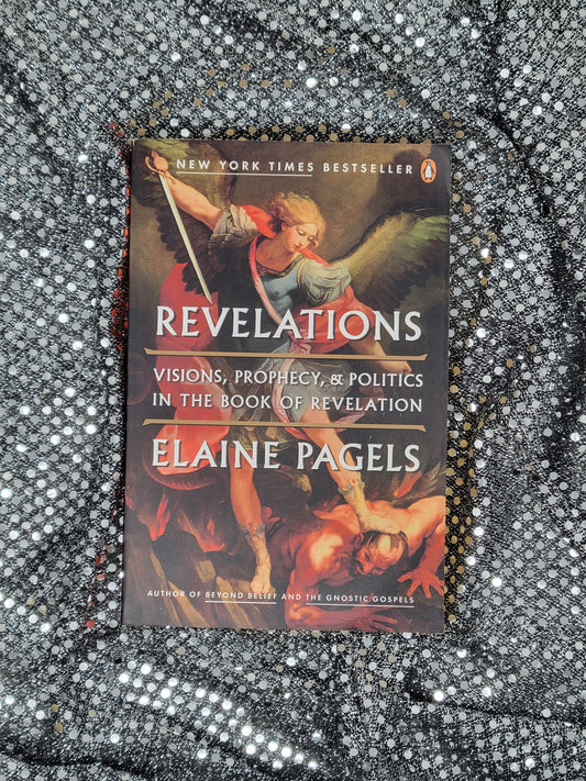 Revelations VISIONS, PROPHECY, AND POLITICS IN THE BOOK OF REVELATION - By ELAINE PAGELS