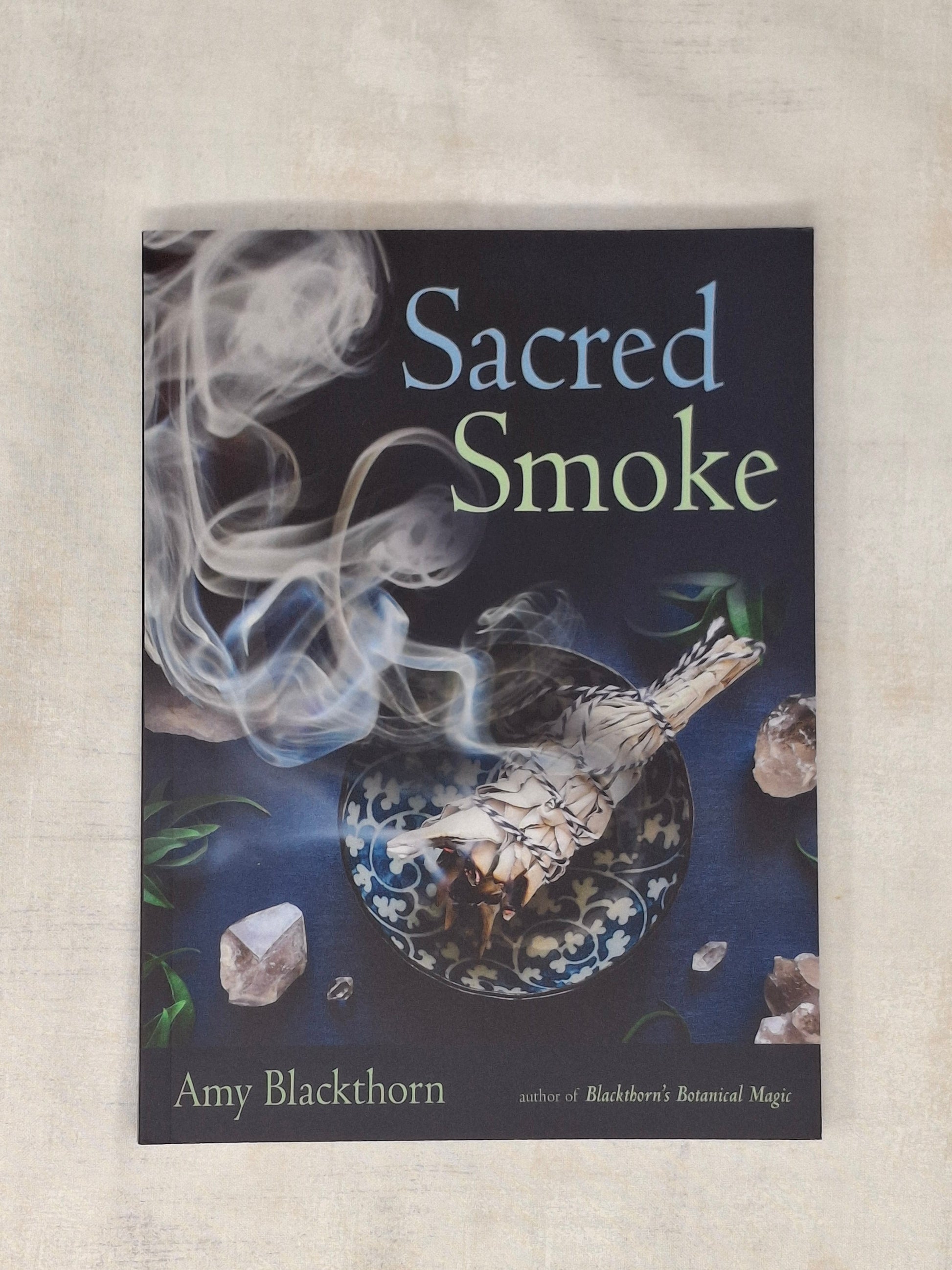 Sacred Smoke Clear Away Negative Energies and Purify Body, Mind, and Spirit - Amy Blackthorn