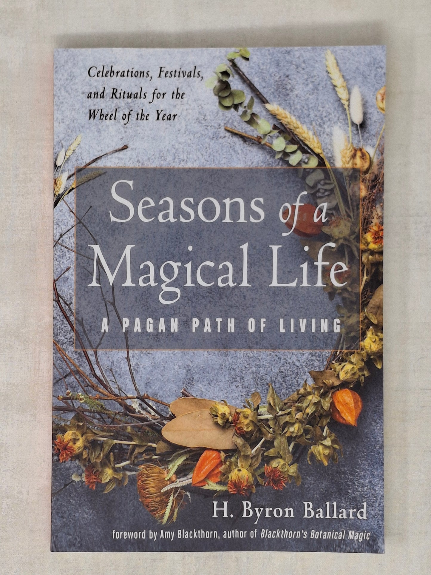 Seasons of a Magical Life A Pagan Path of Living - H. Byron Ballard