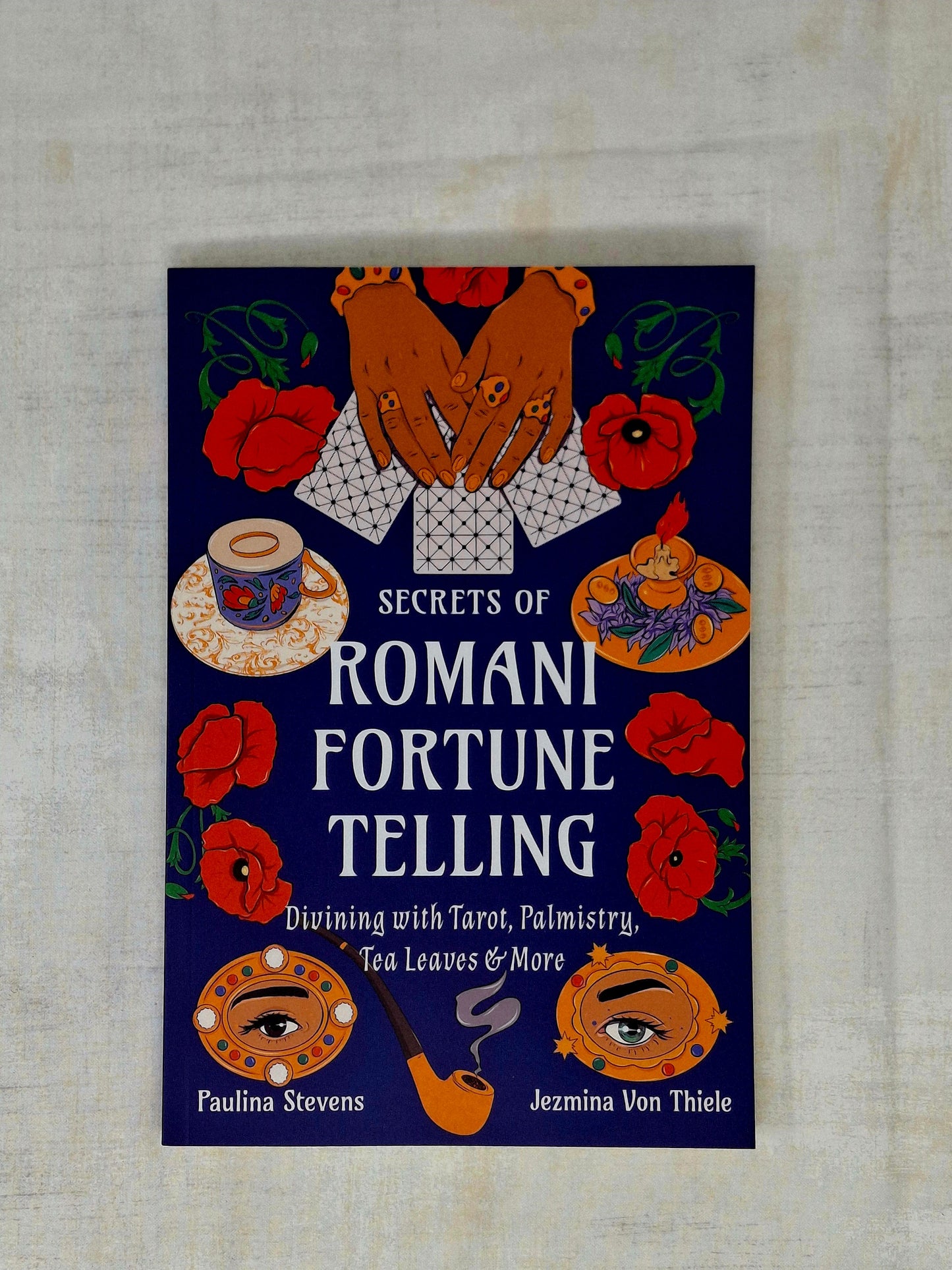 Secrets of Romani Fortune-Telling Divining with Tarot, Palmistry, Tea Leaves, and More by Jezmina Von Thiele & Paulina Stevens