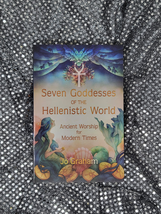 Seven Goddesses of the Hellenistic World - BY JO GRAHAM