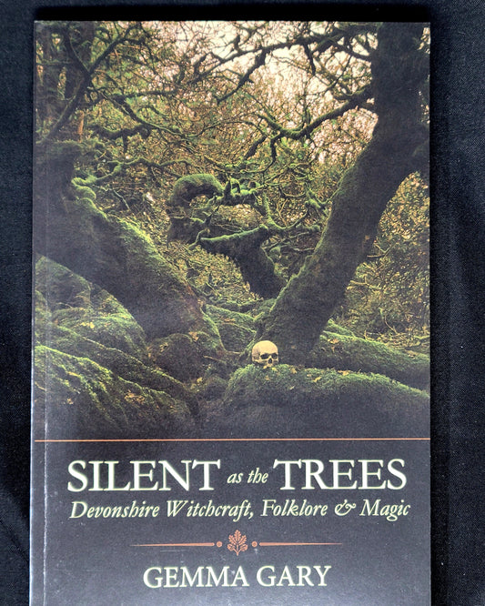 Silent as the Trees Devonshire Witchcraft, Folklore & Magic by Gemma Gary