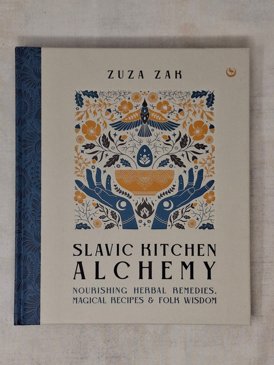 Slavic Kitchen Alchemy Nourishing Herbal Remedies, Magical Recipes & Folk Wisdom By Zuza Zak