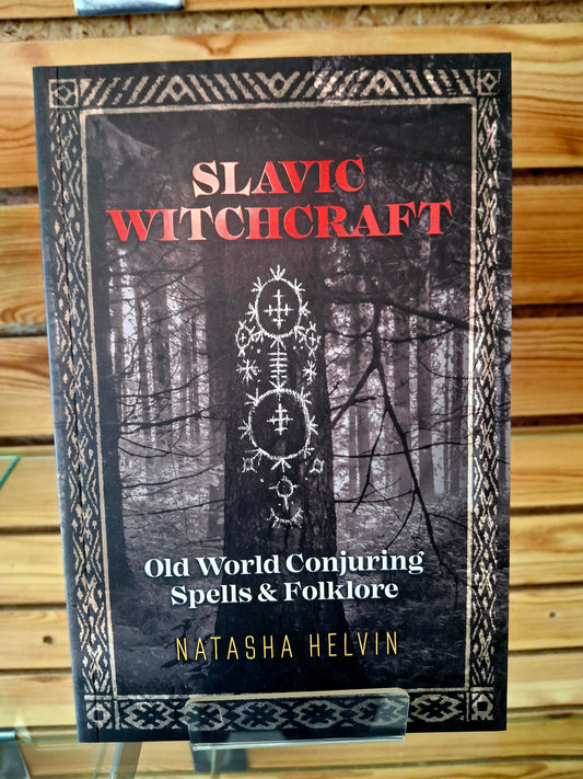 Slavic Witchcraft Old World Conjuring Spells and Folklore - By Natasha Helvin