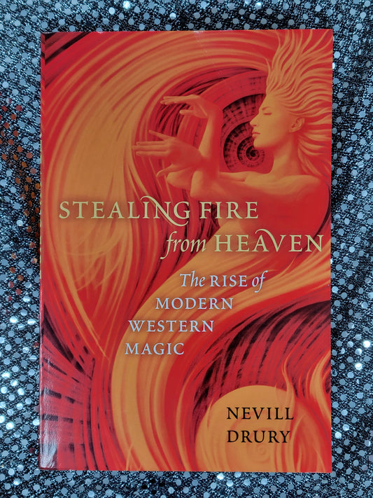 Stealing Fire from Heaven The Rise of Modern Western Magic - Nevill Drury