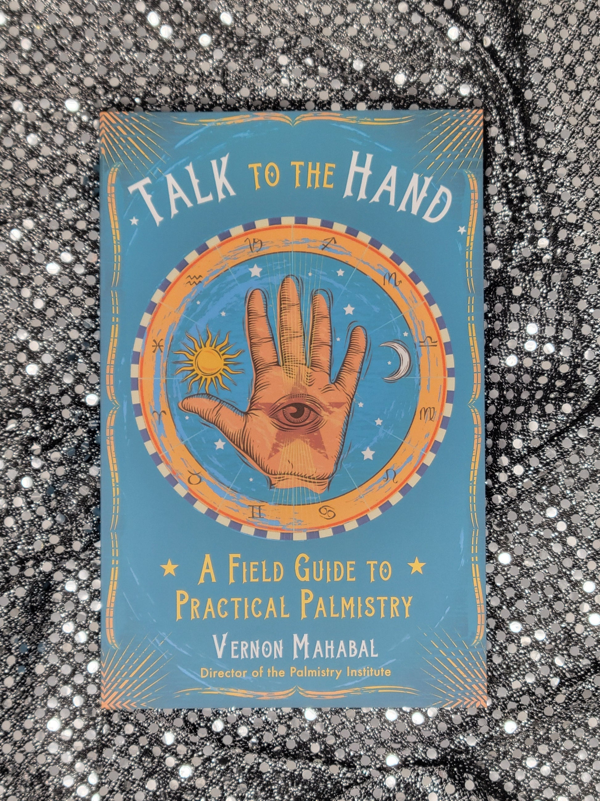 Talk to the Hand A Field Guide to Practical Palmistry - Vernon Mahabal