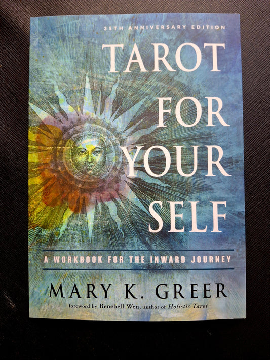 Tarot for Your Self A Workbook for the Inward Journey (35th Anniversary Edition) -Mary K. Greer