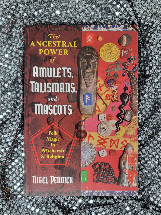 The Ancestral Power of Amulets, Talismans, and Mascots Folk Magic in Witchcraft and Religion Nigel Pennick