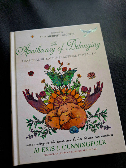 The Apothecary of Belonging Seasonal Rituals and Practical Herbalism - Alexis J. Cunningfolk
