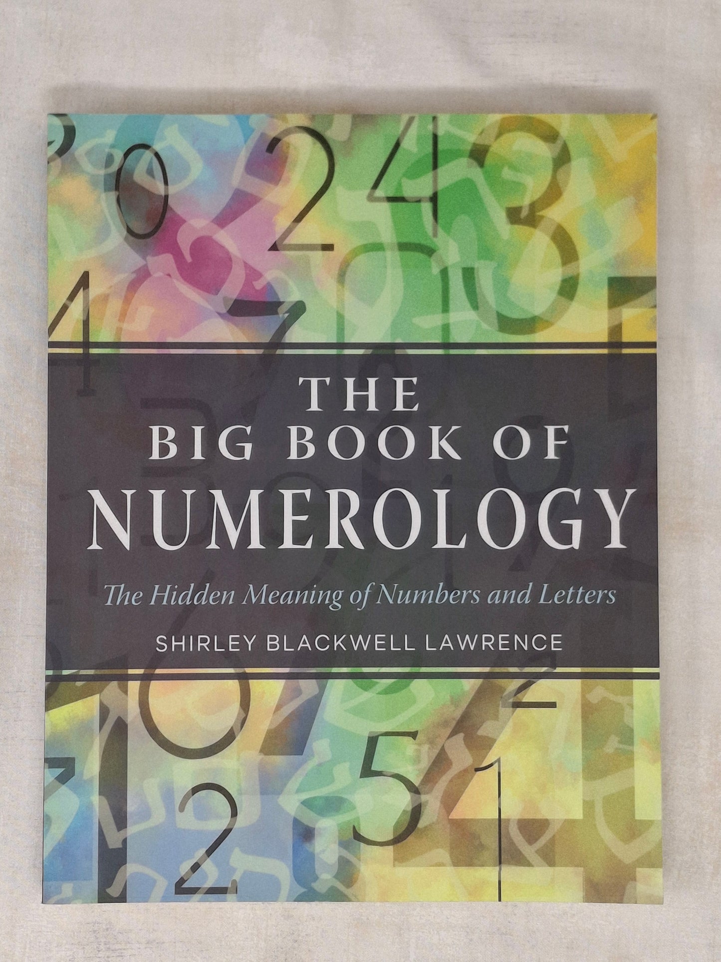 The Big Book of Numerology The Hidden Meaning of Numbers and Letters - Shirley Blackwell Lawrence