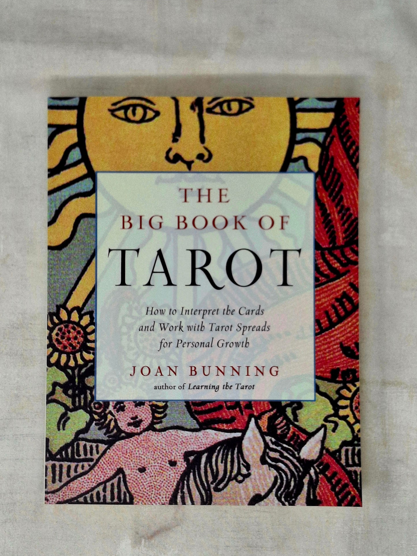 The Big Book of Tarot How to Interpret the Cards and Work with Tarot Spreads for Personal Growth - Joan Bunning