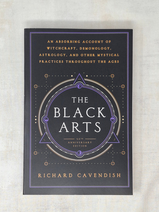 The Black Arts (50th Anniversary Edition) A Concise History of Witchcraft, Demonology, Astrology, Alchemy, and Other Mystical Practices Throughout the Ages By Richard Cavendish Introduction by Mitch Horowitz