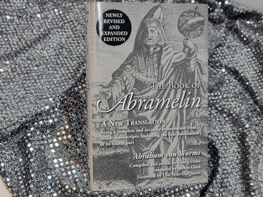 The Book of Abramelin A New Translation - Revised and Expanded Abraham von Worms, Edited by Georg Dehn, Translated by Steven Guth