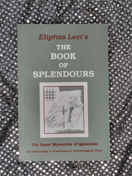 The Book of Splendours The Inner Mysteries of Qabalism - Eliphas Levi