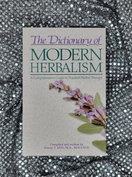 The Dictionary of Modern Herbalism A Comprehensive Guide to Practical Herbal Therapy - By (Author) Simon Mills