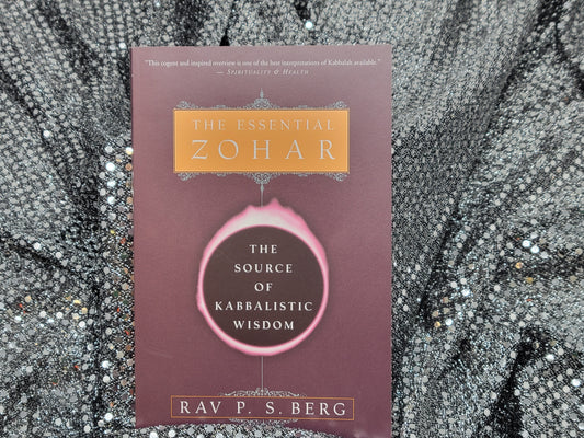 The Essential Zohar THE SOURCE OF KABBALISTIC WISDOM By RAV P.S. BERG