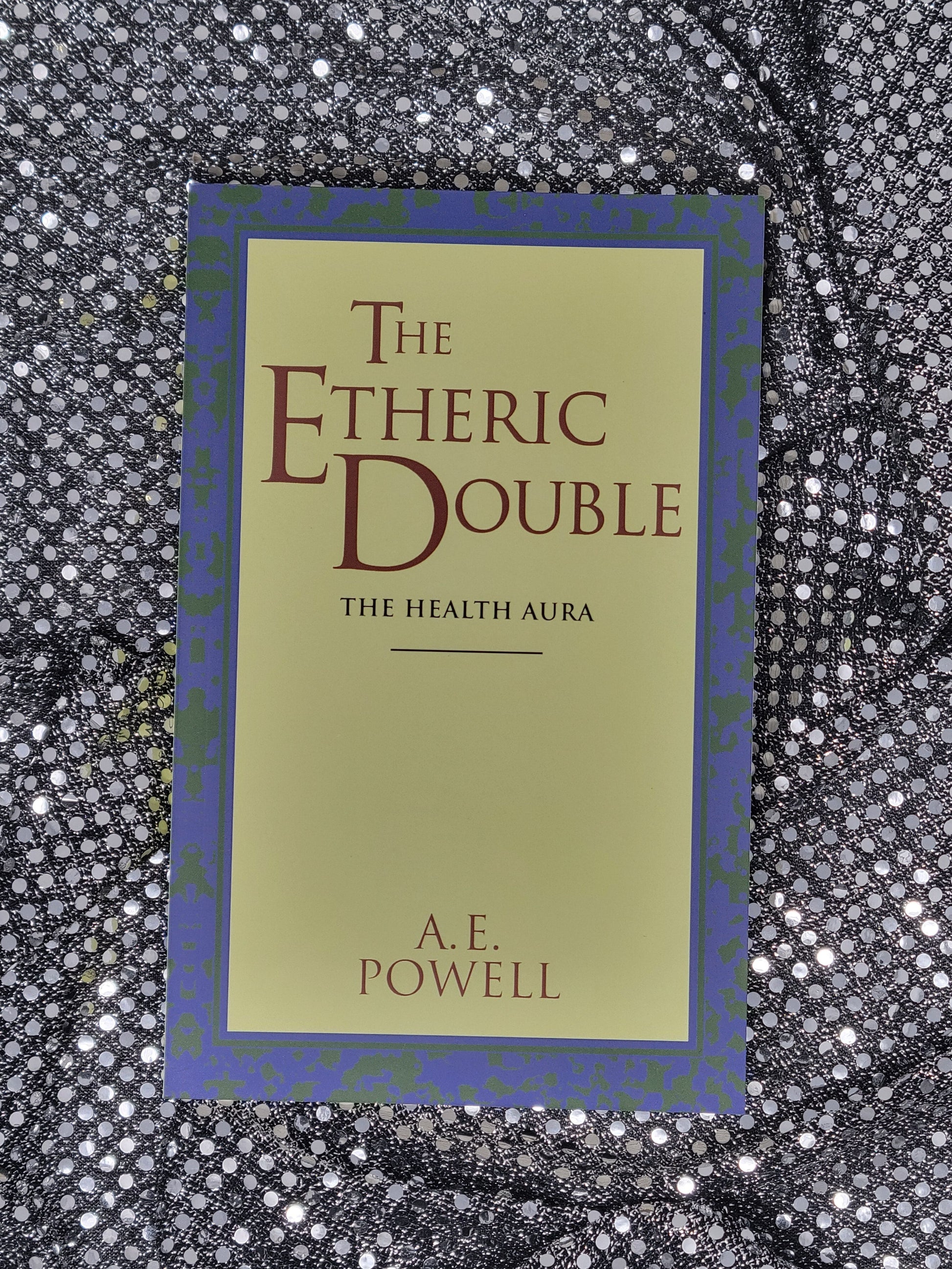 The Etheric Double The Health Aura of Man - A. E. Powell