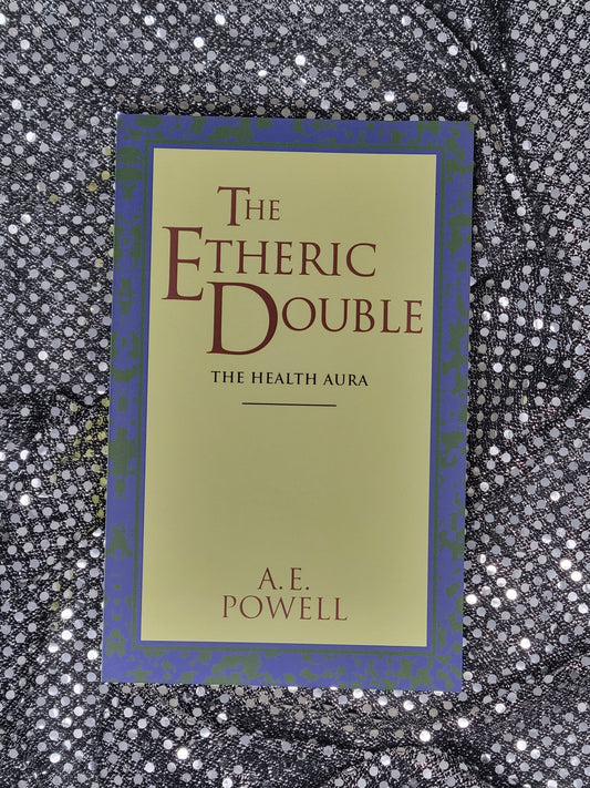 The Etheric Double The Health Aura of Man - A. E. Powell