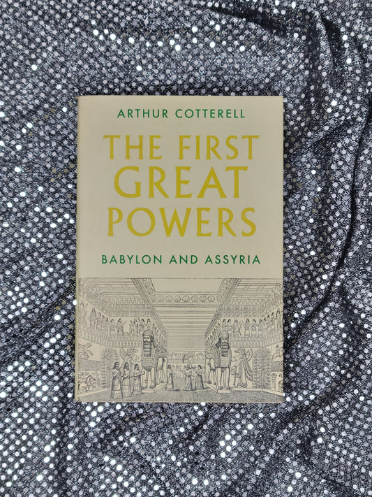 The First Great Powers Babylon and Assyria - Arthur Cotterell