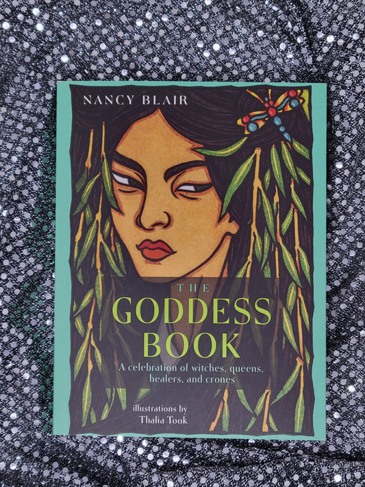 The Goddess Book A Celebration of Witches, Queens, Healers, and Crones - Author Nancy Blair, Illustrator Thalia Took