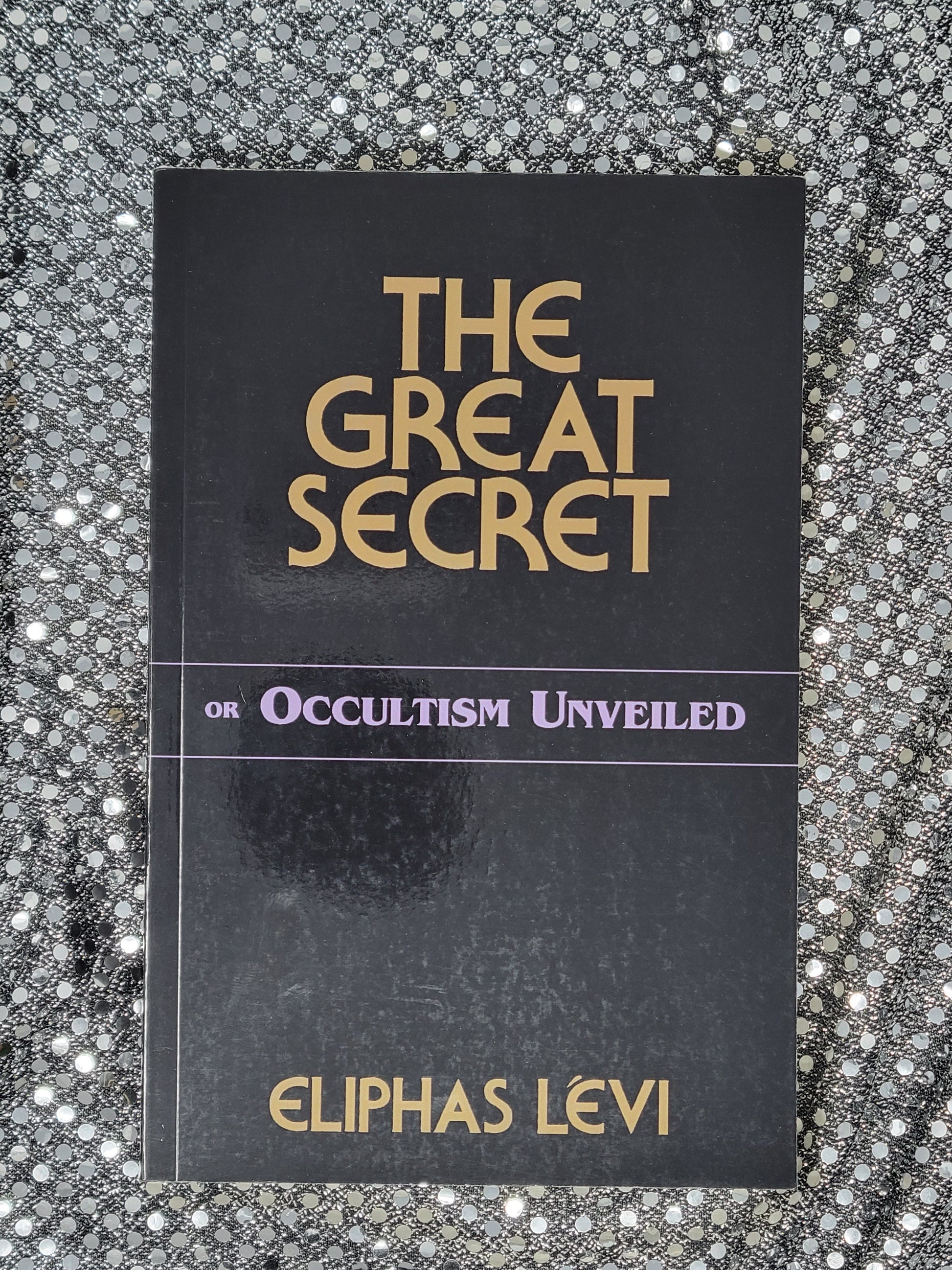 The Great Secret: Or Occultism Unveiled - Eliphas Levi