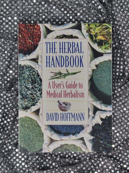 The Herbal Handbook A User's Guide to Medical Herbalism - By (Author) David Hoffmann, FNIMH, AHG