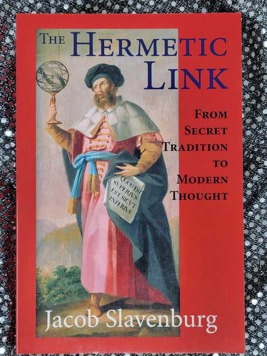 The Hermetic Link From Secret Tradition to Modern Thought - Jacob Slavenburg