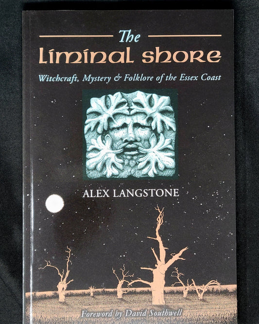 The Liminal Shore Witchcraft, Mystery & Folklore of the Essex Coast by Alex Langstone