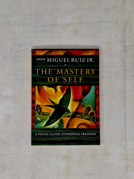 The Mastery of Self A Toltec Guide to Personal Freedom by don Miguel Ruiz