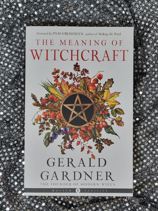 The Meaning of Witchcraft - Gerald B. Gardner