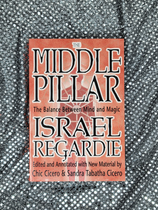 The Middle Pillar: The Balance Between Mind and Magic -Israel Regardie