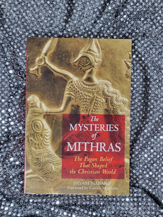 The Mysteries of Mithras The Pagan Belief That Shaped the Christian World By (Author) Payam Nabarz Foreword - by Caitlín Matthews