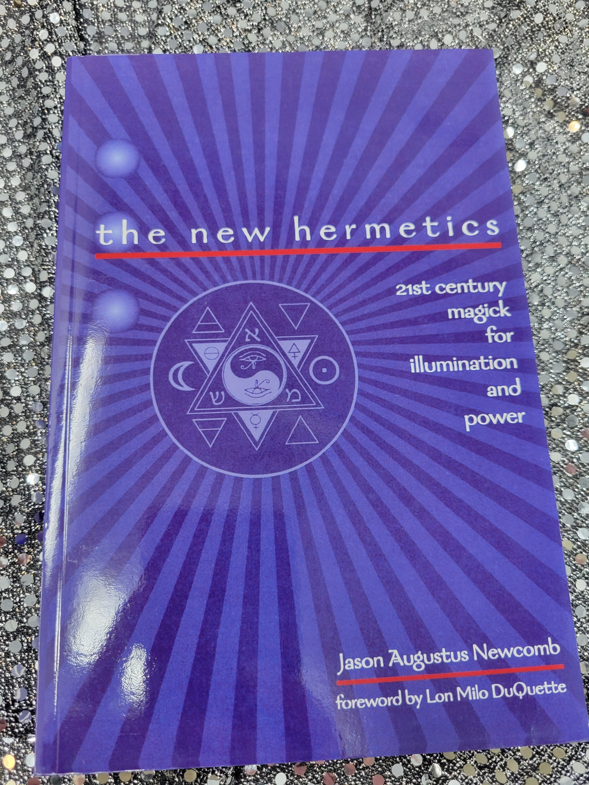 The New Hermetics 21st Century Magick for Illumination and Power - Jason Augustus Newcomb
