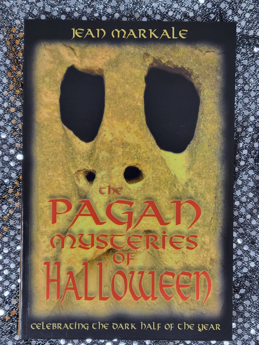 The Pagan Mysteries of Halloween Celebrating the Dark Half of the Year - By Jean Markale