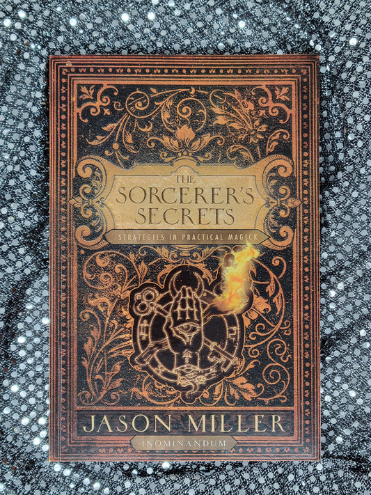 The Sorcerer's Secrets Strategies in Practical Magick -by Jason Miller