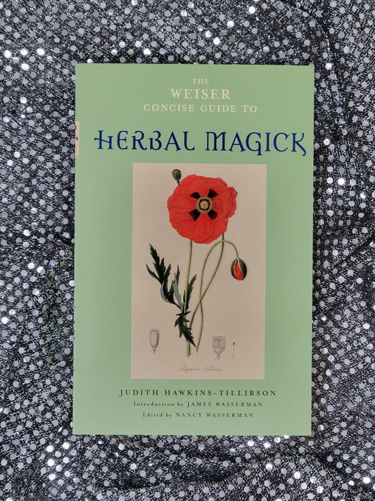 The Weiser Concise Guide to Herbal Magick - Judith Hawkins-Tillirson