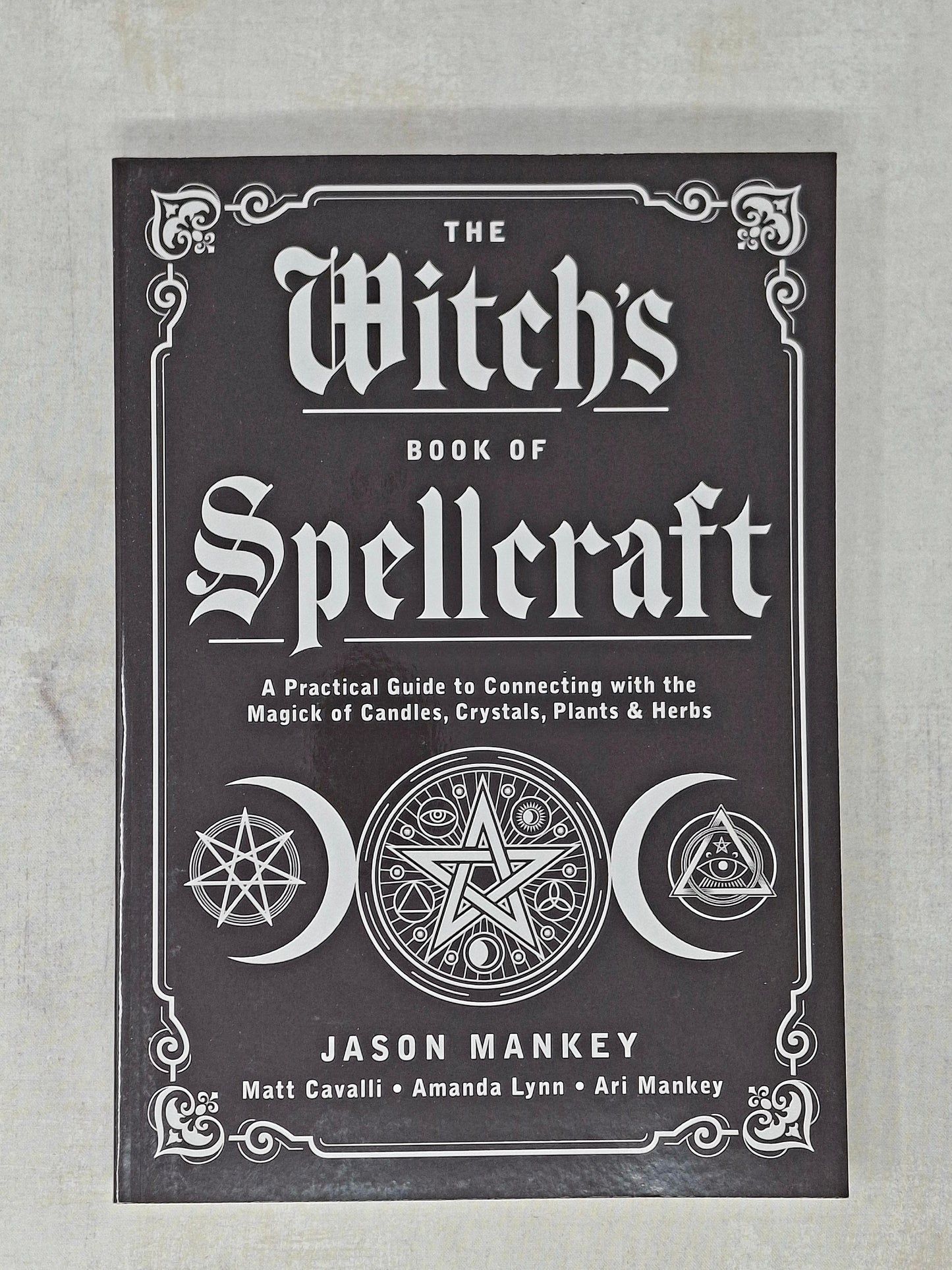 The Witch's Book of Spellcraft by Jason Mankey (Author), Matt Cavalli (With), Amanda Lynn (With) Ari Mankey
