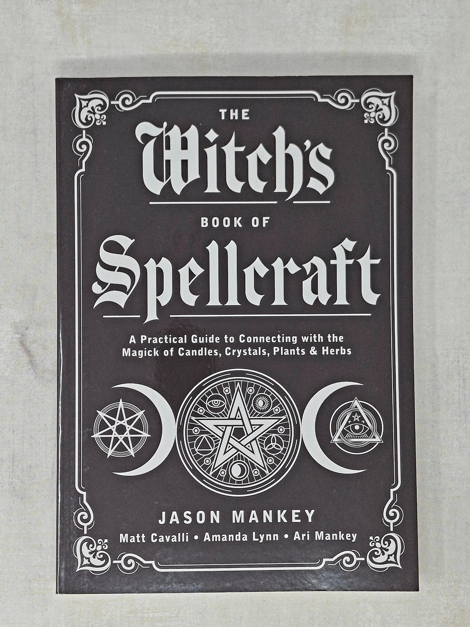 The Witch's Book of Spellcraft by Jason Mankey (Author), Matt Cavalli (With), Amanda Lynn (With) Ari Mankey