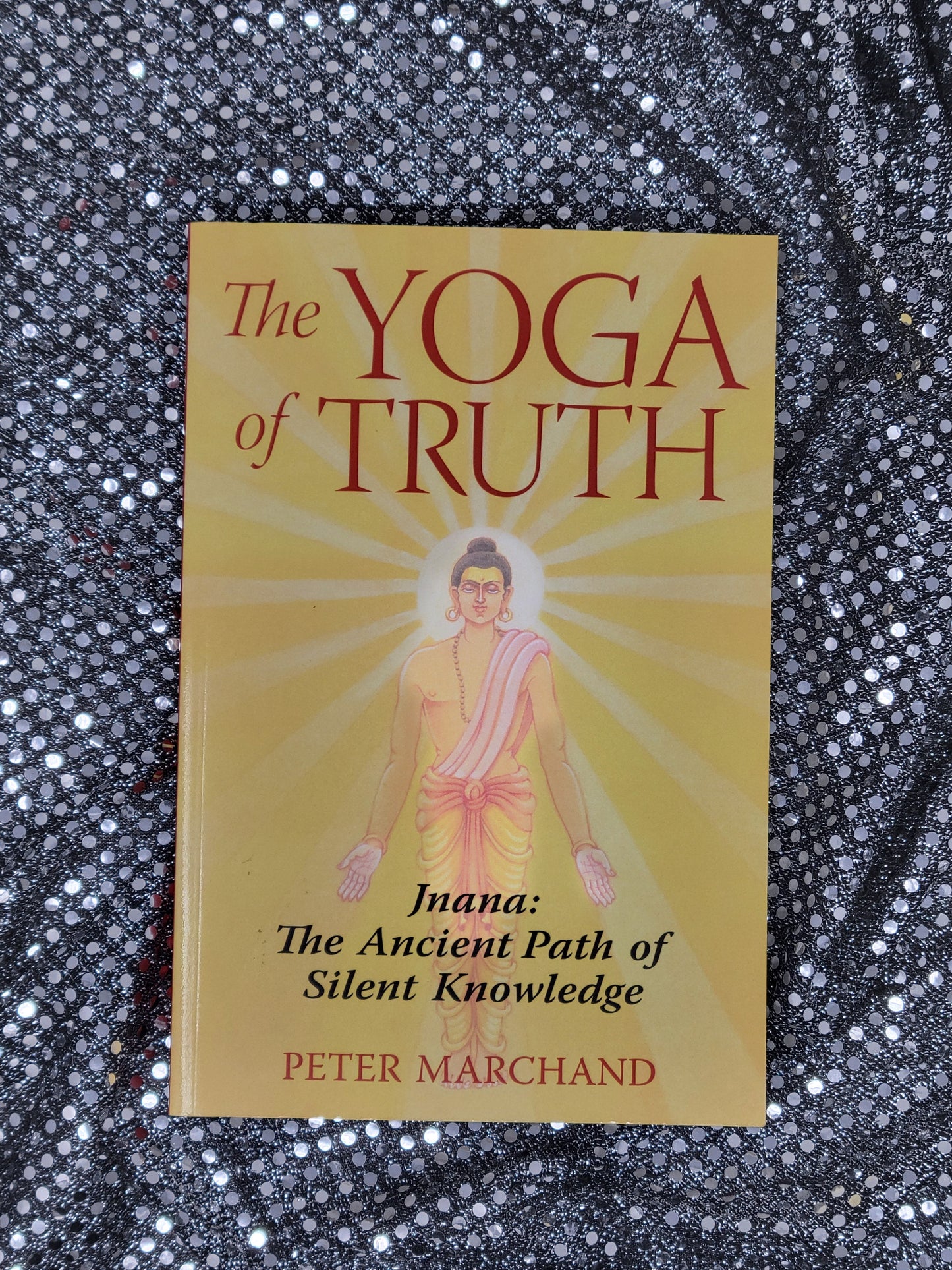 The Yoga of Truth Jnana: The Ancient Path of Silent Knowledge - By Peter Marchand