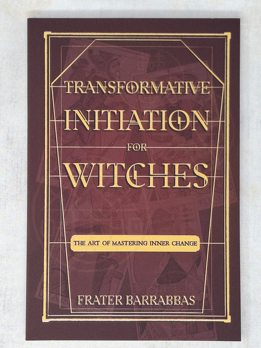 Transformative Initiation for Witches The Art of Mastering Inner Change