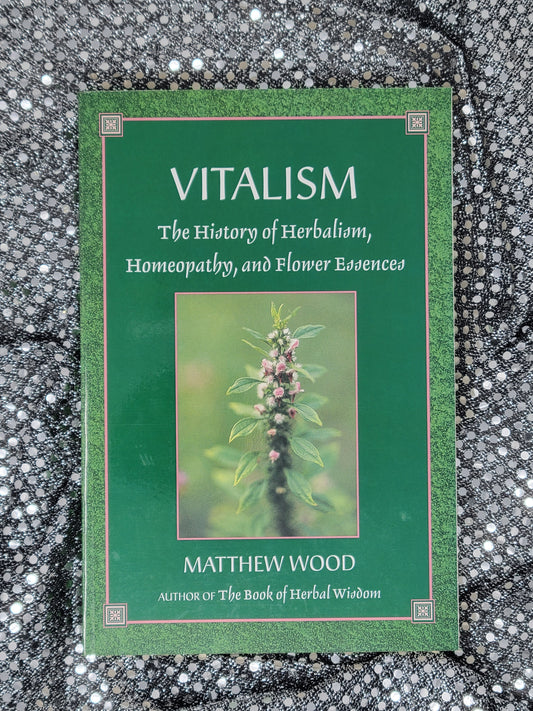 Vitalism-THE HISTORY OF HERBALISM, HOMEOPATHY, AND FLOWER ESSENCES