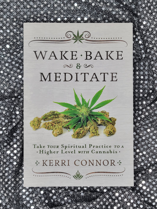 Wake, Bake & Meditate - BY KERRI CONNOR