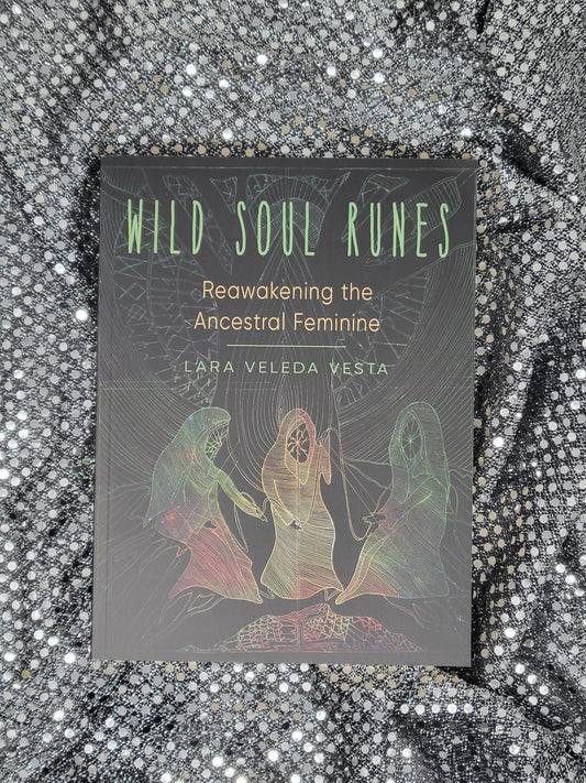 Wild Soul Runes Reawakening the Ancestral Feminine - Author Lara Veleda Vesta