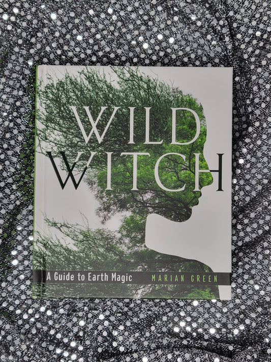 Wild Witch - A guide to Earth Magic - Marian Green