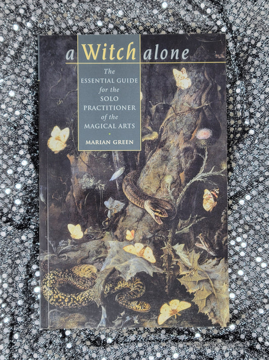 Witch Alone The Essential Guide for the Solo Practitioner of the Magical Arts - Marian Green